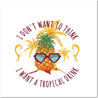 I don't want to think, pour me a tropical drink Posters and Art